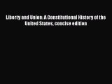 Read Book Liberty and Union: A Constitutional History of the United States concise edition