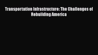 Download Transportation Infrastructure: The Challenges of Rebuilding America Ebook Online
