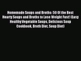 [PDF] Homemade Soups and Broths: 50 Of the Best Hearty Soups and Broths to Lose Weight Fast!