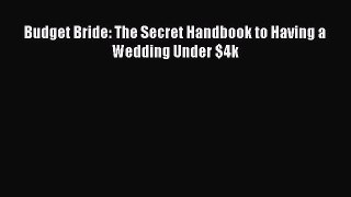 [Online PDF] Budget Bride: The Secret Handbook to Having a Wedding Under $4k  Read Online