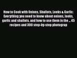 [PDF] How to Cook with Onions Shallots Leeks & Garlic: Everything you need to know about onions