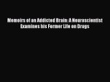 Read Memoirs of an Addicted Brain: A Neuroscientist Examines his Former Life on Drugs Ebook