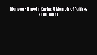 Download Mansour Lincoln Karim: A Memoir of Faith & Fulfillment Ebook Online