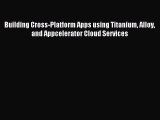 Read Building Cross-Platform Apps using Titanium Alloy and Appcelerator Cloud Services Ebook