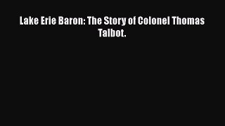 Read Lake Erie Baron: The Story of Colonel Thomas Talbot. Ebook Free