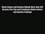 PDF Better Homes and Gardens Baking: More than 350 Recipes Plus Tips and Techniques (Better