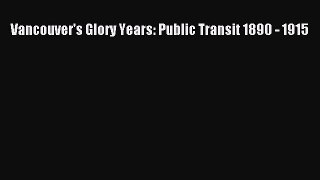 Read Vancouver's Glory Years: Public Transit 1890 - 1915 Ebook Free