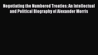 Read Negotiating the Numbered Treaties: An Intellectual and Political Biography of Alexander