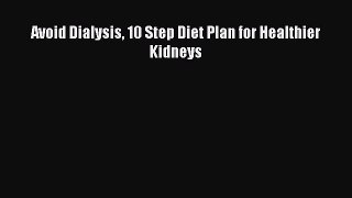Read Avoid Dialysis 10 Step Diet Plan for Healthier Kidneys Ebook Free