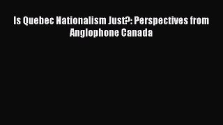 Download Is Quebec Nationalism Just?: Perspectives from Anglophone Canada Ebook Online
