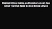 [PDF] Medical Billing Coding and Reimbursement: How to Run Your Own Home Medical Billing Service