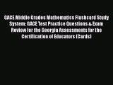 Read Book GACE Middle Grades Mathematics Flashcard Study System: GACE Test Practice Questions