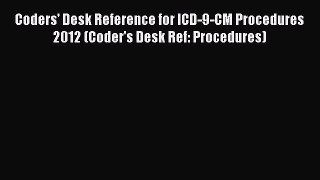 [Read] Coders' Desk Reference for ICD-9-CM Procedures 2012 (Coder's Desk Ref: Procedures) E-Book