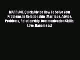 [Online PDF] MARRIAGE:Quick Advice How To Solve Your Problems In Relationship (Marriage Advice