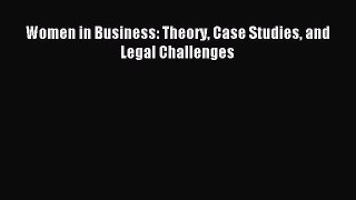 Read Women in Business: Theory Case Studies and Legal Challenges Ebook Free