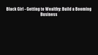 Read Black Girl - Getting to Wealthy: Build a Booming Business Ebook Free