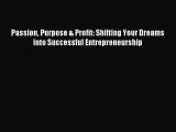 Download Passion Purpose & Profit: Shifting Your Dreams into Successful Entrepreneurship Ebook