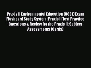 Read Book Praxis II Environmental Education (0831) Exam Flashcard Study System: Praxis II Test