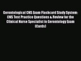 Read Book Gerontological CNS Exam Flashcard Study System: CNS Test Practice Questions & Review