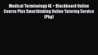 Read Medical Terminology 4E + Blackboard Online Course Plus Smarthinking Online Tutoring Service