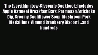 Read The Everything Low-Glycemic Cookbook: Includes Apple Oatmeal Breakfast Bars Parmesan Artichoke