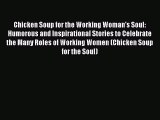Read Chicken Soup for the Working Woman's Soul: Humorous and Inspirational Stories to Celebrate