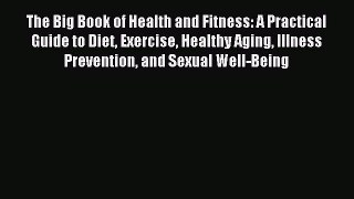 Read The Big Book of Health and Fitness: A Practical Guide to Diet Exercise Healthy Aging Illness