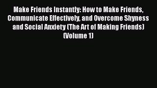[Read] Make Friends Instantly: How to Make Friends Communicate Effectively and Overcome Shyness