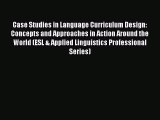Read Case Studies in Language Curriculum Design: Concepts and Approaches in Action Around the