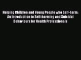 Download Helping Children and Young People who Self-harm: An Introduction to Self-harming and