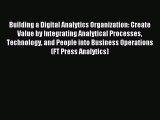 Read Building a Digital Analytics Organization: Create Value by Integrating Analytical Processes