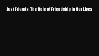 [Read] Just Friends: The Role of Friendship in Our Lives E-Book Free