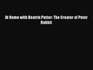 Read At Home with Beatrix Potter: The Creator of Peter Rabbit Ebook Online