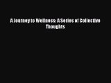 Read A Journey to Wellness: A Series of Collective Thoughts Ebook Free
