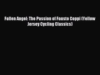 Télécharger la video: Download Fallen Angel: The Passion of Fausto Coppi (Yellow Jersey Cycling Classics) PDF Online