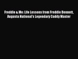 Read Freddie & Me: Life Lessons from Freddie Bennett Augusta National's Legendary Caddy Master