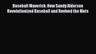 Read Baseball Maverick: How Sandy Alderson Revolutionized Baseball and Revived the Mets PDF