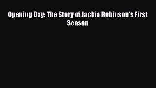 Read Opening Day: The Story of Jackie Robinson's First Season Ebook Free