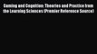 Download Gaming and Cognition: Theories and Practice from the Learning Sciences (Premier Reference