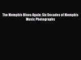 Read The Memphis Blues Again: Six Decades of Memphis Music Photographs Ebook Free