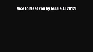 Download Nice to Meet You by Jessie J. (2012) Ebook Online
