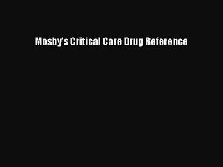 Read Mosby's Critical Care Drug Reference Ebook Free