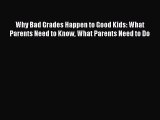 Read Book Why Bad Grades Happen to Good Kids: What Parents Need to Know What Parents Need to