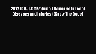 [Read] 2012 ICD-9-CM Volume 1 (Numeric Index of Diseases and Injuries) (Know The Code) PDF