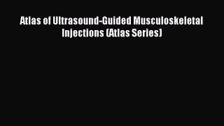 Read Atlas of Ultrasound-Guided Musculoskeletal Injections (Atlas Series) Ebook Free