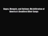 Download Vagos Mongols and Outlaws: My Infiltration of America's Deadliest Biker Gangs Ebook