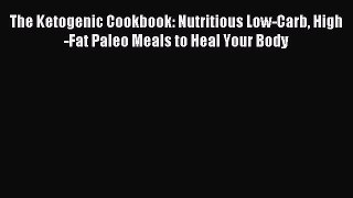 Download The Ketogenic Cookbook: Nutritious Low-Carb High-Fat Paleo Meals to Heal Your Body