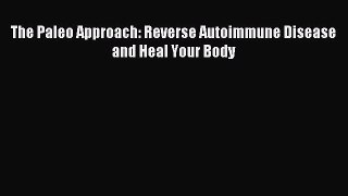 Read The Paleo Approach: Reverse Autoimmune Disease and Heal Your Body PDF Free