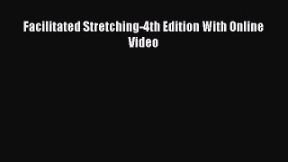 Read Facilitated Stretching-4th Edition With Online Video PDF Free