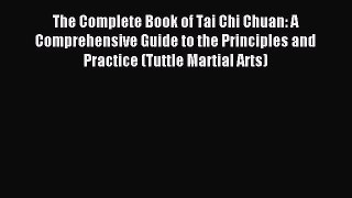 Read The Complete Book of Tai Chi Chuan: A Comprehensive Guide to the Principles and Practice